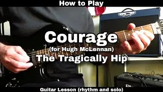 How to Play COURAGE (for Hugh McLennan) - The Tragically Hip. Guitar Lesson.