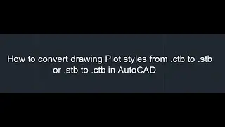 CONVERTPSTYLES command Autocad, CTB autocad, STB autocad, Plotstyles autocad, CONVERTCTB autocad