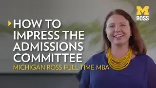 How to Impress the Michigan Ross Full-Time MBA Admissions Committee
