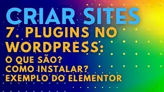 7. Plugins no WordPress: Escolha, Instalação e Configuração do Elementor | Curso de Criação de Sites