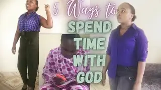 5 Ways of spending time with God/ Draw Closer to God Today!