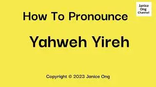 How To Pronounce Yahweh Yireh Correctly | Pronunciation Guide & Meaning