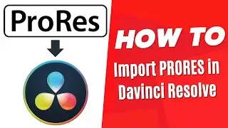 How to import ProRes video in Davinci Resolve