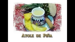 Atole de Piña *video 185*