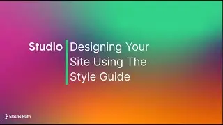 Design your site using the Style Guide