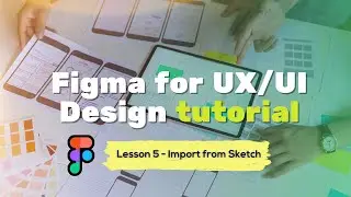Import from Sketch - Figma for UX/UI Design tutorial [Lesson 5] | ITedge Systems Inc