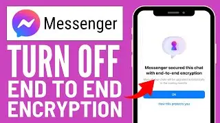 How to Turn Off End-to-End Encryption in Messenger (2024)