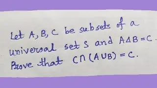If A symmetric difference B = C then prove that C intersection (A U B) = C Problem on Sets #17