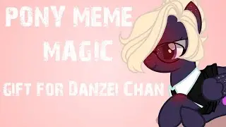 PONY MEME ► MAGIC [для "Danzei Chan"]