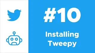 Installing Tweepy | Twitter Bot with Python Course Ep. #10