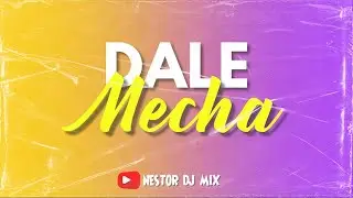 DALE MECHA (Remix) | NESTOR DJ MIX
