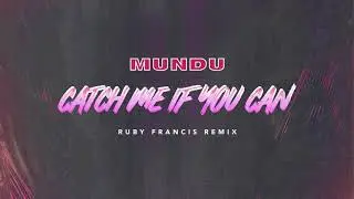 MUNDU - Catch Me If You Can (Ruby Francis Remix)