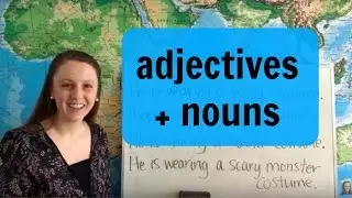 Modifying Nouns with Adjectives and Nouns