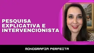 #231 - Tipos de Pesquisa: Pesquisa Explicativa e Intervencionista