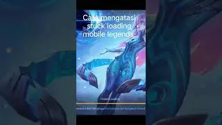 cara mengatasi mobile legends stuck loading 2023
