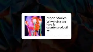 Why trying too hard is counterproductive | Moon Stories