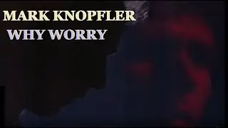 Mark Knopfler - WHY WORRY (COVID-19 MESSAGE & WISHES)
