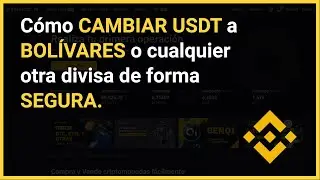 ¿Cómo CAMBIAR USDT a BOLÍVARES o cualquier otra divisa en Binance sin ARRIESGAR mi dinero? 🥇