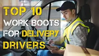 Top 10 Best Work Boots for Delivery Drivers