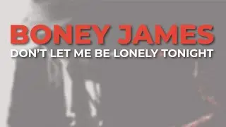 Boney James - Don’t Let Me Be Lonely Tonight (Official Audio)
