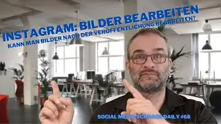 Instagram: Kann man Instagram Bilder nachträglich bearbeiten? Social Media Schnack Daily #68