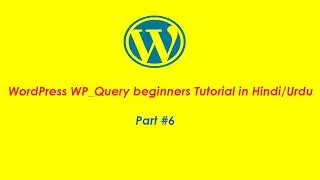 WordPress WP_Query beginners Tutorial in Hindi/Urdu (Part #6)