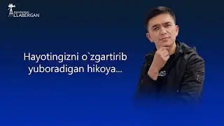 Bu hikoya hayotingni o`zgartirib yuborishi mumkin!