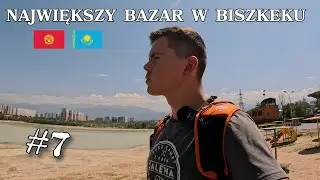 Azja Centralna #7 NAJWIĘKSZY Bazar w Kirgistanie. Ałmaty!