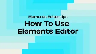 ELEMENTS EDITOR OVERVIEW & GUIDE