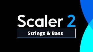 Scaler 2 Tutorial for Beginners (Creating Strings & Bass)
