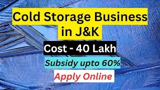 How Start Cold Storage Business in J&K with govt support | cold Storage Business