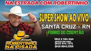 (SHOW COMPLETO) 2 HORAS E MEIA - ROBERTINHO NA PISADA AO VIVO NO FORRO DO COENTAO E / SANTA CRUZ RN