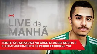 Live Matinal #30:triste atualização no caso Claudia Rocha e o desaparecimento de Pedro Henrique Yui