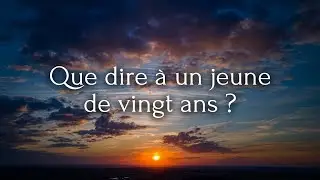 Que dire à un jeune de vingt ans ? - Le bon Français
