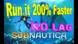 Subnautica - Run it 200% Faster - NO LAG