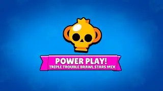 POWER PLAY !  (OUTDATED)| Triple trouble Brawl Stars MIX