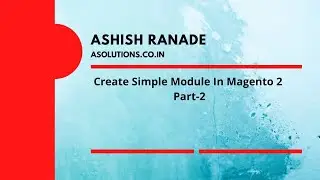 Create A Simple Module In Magento 2 Part-2