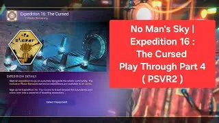 No Man's Sky | Expedition 16 The Cursed : Play through part 4 ( Psvr2 )