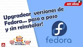 Upgradear versiones de Fedora... paso a paso y sin reinstalar!