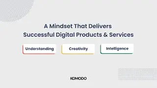 A Mindset That Delivers Successful Digital Products & Services | Komodo Digital
