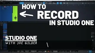 Как записывать в Studio One | Studio One with Joe Gilder | PreSonus