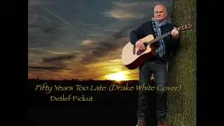 Fifty Years Too Late (Drake White Cover)