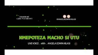 NMEPOTEZA MACHO SI UTU VOICE BOOK BY_ ANGELA EDWIN KILASI ( sehem ya 17)