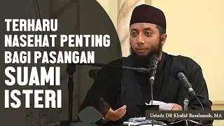 TERHARU!! Nasehat penting bagi suami isteri, Ustadz DR Khalid Basalamah, MA