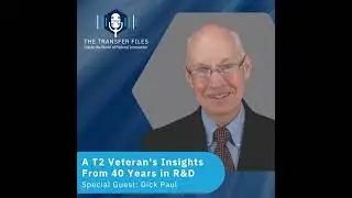 Insights From 40 Years in R&D From T2 Veteran Dick Paul