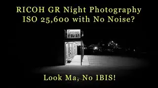 Ricoh GR Extremely High ISO Night Photography with No IBIS and No Fear of Noise - Lightroom Denoise