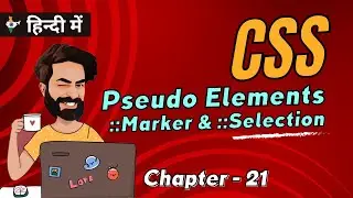 CSS Pseudo Elements Marker and Selection | Chap - 21 | CSS Tutorial In Hindi