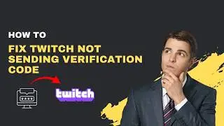 How to Fix Twitch Not Sending Verification Code (2026 Working Fix)