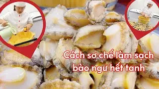 Cách sơ chế làm sạch bào ngư hết tanh của đầu bếp nhà hàng