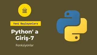 Yeni Başlayanlar İçin Python #7- Fonksiyonlar